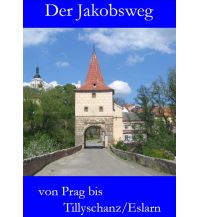 Weitwandern Der Jakobsweg von Prag bis Tillyschanz/Eslarn Jakobsweg-Team Winnenden