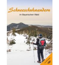 Winter Hiking Schneeschuhwandern im Bayerischen Wald Eigenverlag Martin Hornauer