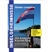 Cruising Guides Croatia and Adriatic Sea Inselgeheimnisse Band 7 - Die Inseln im Kvarner Golf Günter Lengnink Verlag
