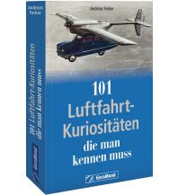 Luftfahrt 101 Luftfahrt-Kuriositäten, die man kennen muss GeraMond Verlag GmbH