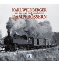 Railway Karl Wildberger - Auf der Jagd nach den letzten Dampfrössern Kral Verlag