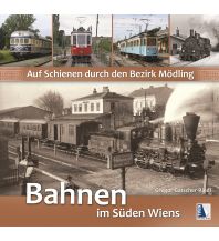 Eisenbahn Auf Schienen durch den Bezirk Mödling (2. Aufl.) Kral Verlag