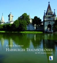 Habsburger Traumschlösser im 19. Jahrhundert Kral Verlag