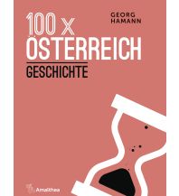 100 x Österreich: Geschichte Amalthea Verlag Ges.m.b.H.