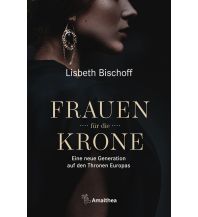 Frauen für die Krone Amalthea Verlag Ges.m.b.H.