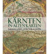 Kärnten in alten Karten Amalthea Verlag Ges.m.b.H.