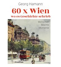 Travel Guides 60 x Wien, wo es Geschichte schrieb Amalthea Verlag Ges.m.b.H.
