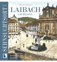 Reiseführer Slowenien K.u.k. Sehnsuchtsort Laibach Kral Verlag