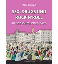 Geschichte Sex, Drugs und Rock'n'Roll im habsburgischen Wien Kral Verlag