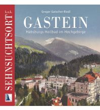 Travel Guides k.u.k. Sehnsuchtsort Gastein Kral Verlag