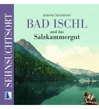 Reiseführer Sehnsuchtsort Bad Ischl und das Salzkammergut Kral Verlag