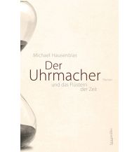 Travel Literature Der Uhrmacher und das Flüstern der Zeit Braumüller Verlag Wien