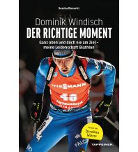 Erzählungen Wintersport Dominik Windisch - Der richtige Moment Athesia-Tappeiner