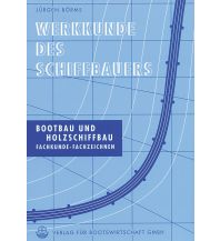 Ausbildung und Praxis Werkkunde des Schiffbauers - Bootsbau und Holzschiffbau Verlag für Bootswirtschaft GmbH.